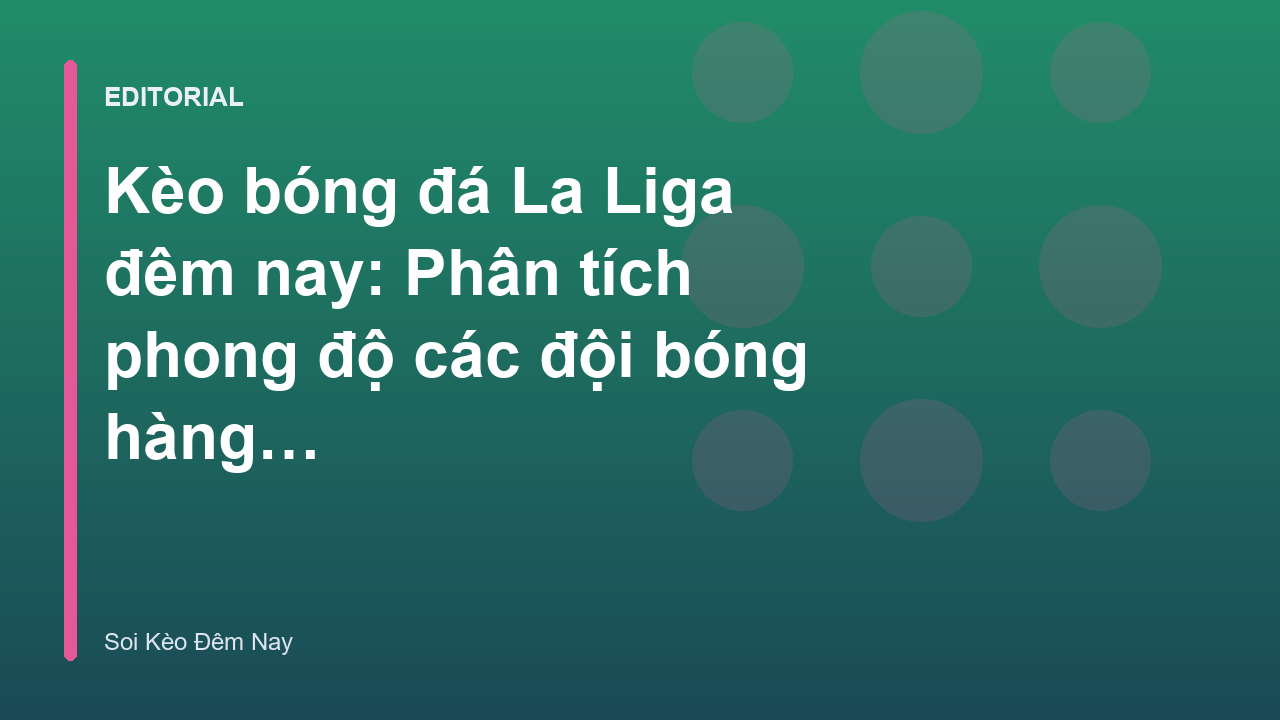 Phân tích kèo bóng đá La Liga chuyên sâu