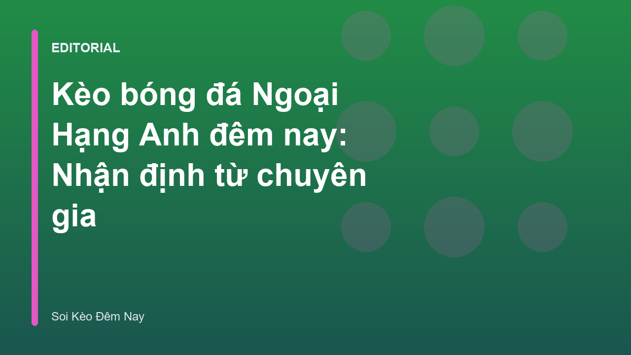 Phân tích kèo bóng đá Ngoại Hạng Anh đêm nay