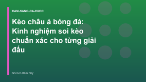 Read more about the article Kèo châu á bóng đá: Kinh nghiệm soi kèo chuẩn xác cho từng giải đấu