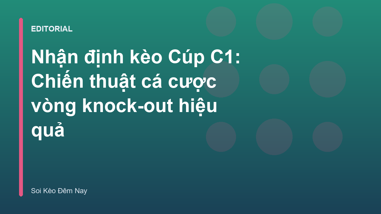 Chiến thuật nhận định kèo Cúp C1 vòng knock-out