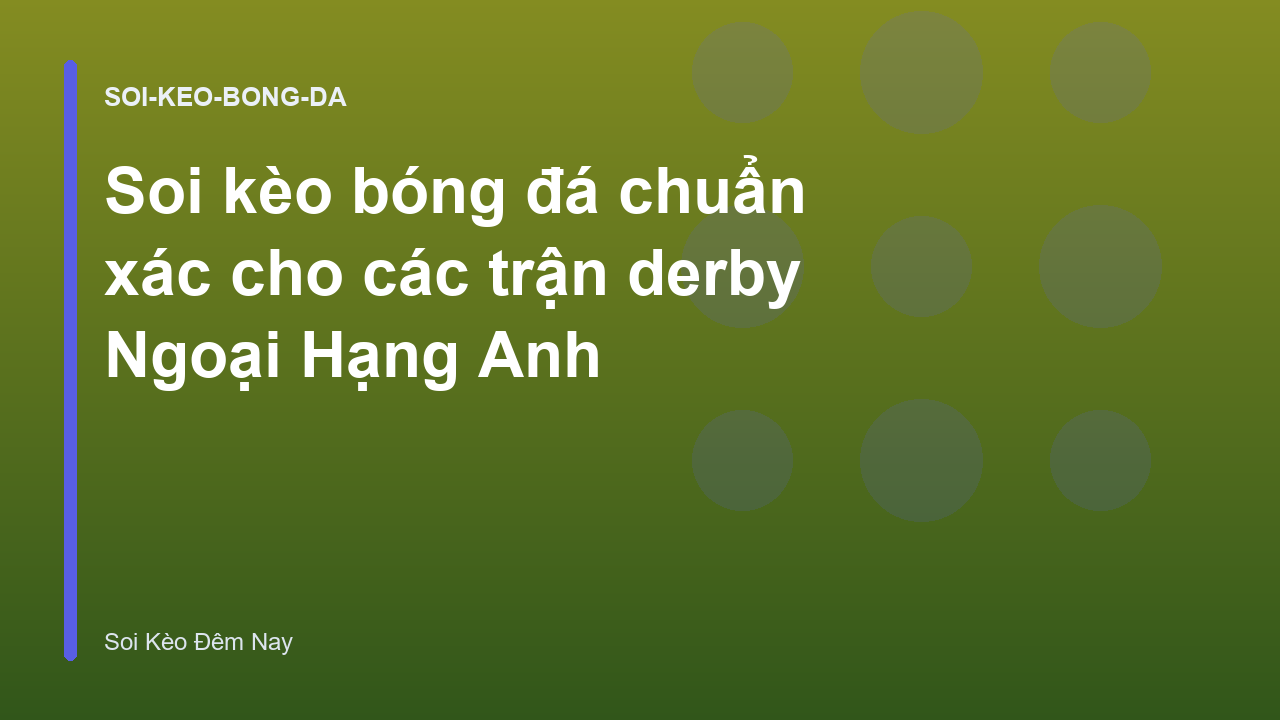 Read more about the article Soi kèo bóng đá chuẩn xác cho các trận derby Ngoại Hạng Anh